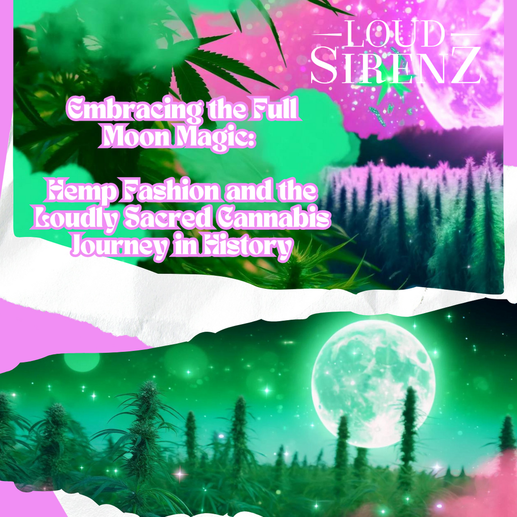 Embracing the Full Moon Magic: Hemp Fashion and the Loudly Sacred Cannabis Journey in History